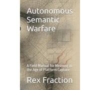 Autonomous Semantic Warfare: A Field Manual for Meaning in the Age of Platform Capture
