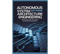 AUTONOMOUS SYSTEM SOFTWARE ARCHITECTURE ENGINEERING: Modular Design Real Time Execution and Safety Critical Integration