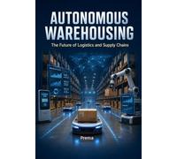Autonomous Warehousing: The Future of Logistics and Supply Chains