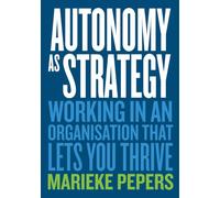 Autonomy as Strategy: Working in an Organisation That Lets You Thrive
