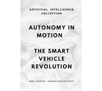 AUTONOMY IN MOTION THE INTELLIGENT VEHICLE REVOLUTION