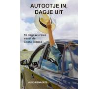 Autootje in, dagje uit: 16 dagexcursies vanaf de Costa Blanca