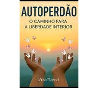 Autoperdão: O Caminho Para a Liberdade Interior