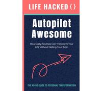 Autopilot Awesome: How Daily Routines Can Transform Your Life Without Melting Your Brain