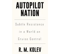 AUTOPILOT NATION: Subtle Resistance in a World on Cruise Control