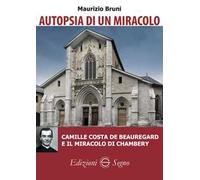 Autopsia di un miracolo. Camille Costa de Beauregard e il miracolo di Chambery