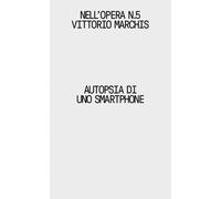 Autopsia di uno smartphone - Marchis Vittorio