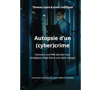 Autopsie d'un cyber(crime): L'histoire romancée d'une crise cyber, tirée de faits réels.