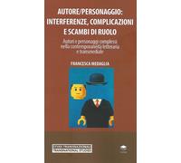 Autore/personaggio: interferenze, complicazioni e scambi di ruolo. Autori e pers