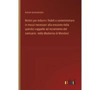Autore sconosci Motivi per indurre i fedeli a somministrare in mezzi (Tascabile)