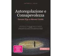 Autoregolazione e Consapevolezza: Domare l'Ego e Allenare l'Umiltà