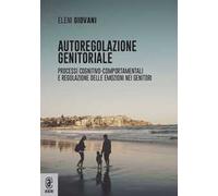Autoregolazione genitoriale. Processi cognitivo-comportamentali e regolazione delle emozioni nei genitori