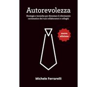 Autorevolezza: Strategie e tecniche per diventare il riferimento carismatico dei tuoi collaboratori e colleghi