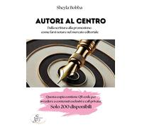 Autori al centro. Dalla scrittura alla promozione, come farsi notare nel mercato