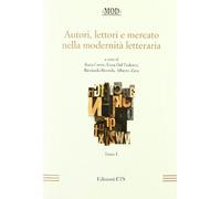 Autori, lettori e mercato nella modernità letteraria (Vol. 1)