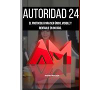 Autoridad 24: El Protocolo para ser Único, Visible y Rentable en 90 días.
