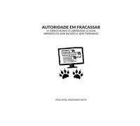 Autoridade em fracassar.: Os 11 erros que me fizeram atingir a liberdade financeira em vez de me tornar um bilionário.
