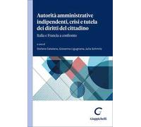 Autorità amministrative indipendenti e tutela dei diritti del cittadino. Italia e Francia a confronto