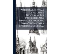 AutoritÃ Legittima De'vescovi E De'sovrani, Per Procedere Alla Riforma De'regolari, Senza Vi Concorra L'autoritÃ Del Papa...