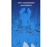 Autorità. Trilogia dell'Area X. Vol. 2 - 2015 - Einaudi