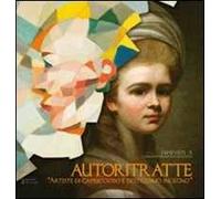Autoritratte. Artiste di capriccioso e destrissimo ingegno. Catalogo della mostra (Firenze, 17 dicembre 2010-30 gennaio 2011). Ediz. illustrata