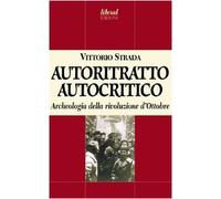 Autoritratto autocritico. Archeologia della rivoluzione d'Ottobre - Strada...