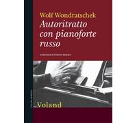 AUTORITRATTO CON PIANOFORTE RUSSO - Wondratschek Wolf - 2021 - Voland
