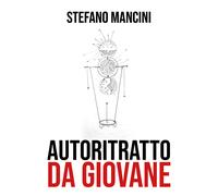 Autoritratto da giovane - di Stefano Mancini, 2018, Youcanprint -ER