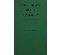 AUTORITRATTO DELLA NOSTALGIA. UN TACCUINO DI APPUNTI, UN BOZZETTO DI STUDI. EDIZ