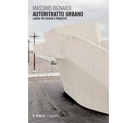 Autoritratto urbano. Luoghi tra visione e progetto