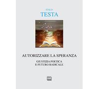 Autorizzare la speranza. Giustizia poetica e futuro radicale