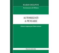 Autorizzati a pensare. Visione e ragione per il bene comune. Discorso alla città
