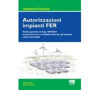 Autorizzazioni impianti FER. Guida operativa al d.lgs. 190/2024 su permessi, iter e semplificazioni per gli impianti a fonti rinnovabili