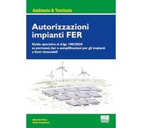 Autorizzazioni impianti FER. Guida operativa al d.lgs. 190/2024 su permessi, iter e semplificazioni per gli impianti a fonti rinnovabili