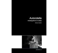 Autorotella. Autobiografia di un artista