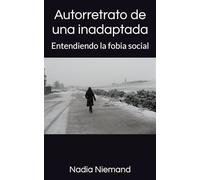 Autorretrato de una inadaptada: Entendiendo la fobia social