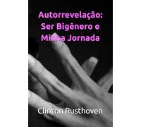 Autorrevelação: Ser Bigênero e Minha Jornada