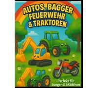Autos, Bagger, Feuerwehr & Traktoren: Perfekt für Jungen & Mädchen ab 4 Jahren