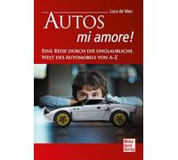 Autos - mi amore!: Eine Reise durch die unglaubliche Welt des Automobils von A-Z