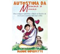 Autostima: Come sviluppare autostima, autonomia, resilienza e fiducia nei bambini da 0 a 6 anni, per crescere figli sicuri e felici fin dalla nascita