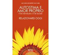 Autostima e amor proprio. Il sé individuale e il sé sociale. Relazionarsi oggi