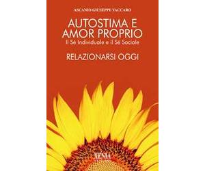 Autostima e amor proprio. Il sé individuale e il sé sociale. Relazionarsi oggi