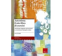 Autostima: il mio libro di esercizi. Attività per imparare ad accettarsi e...