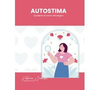 AUTOSTIMA: Quaderno di Lavoro Psicologico