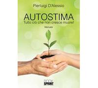 Autostima. Tutto ciò che non cresce muore!