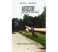 Autostop generation. Aneddoti, interviste e ricordi di strada