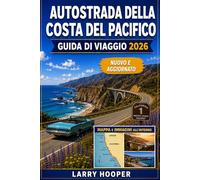 AUTOSTRADA DELLA COSTA DEL PACIFICO GUIDA DI VIAGGIO 2026: Percorsi panoramici, avventure a Big Sur, spiagge nascoste, affascinanti cittadine ... un'esperienza indimenticabile in California