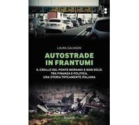 Autostrade in frantumi. Il crollo del ponte Morandi e non solo: tra finanza e politica, una storia tipicamente italiana