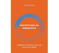 Autothérapie du bégaiement: stratégies et exercices pour une parole plus fluide
