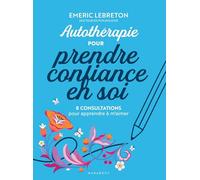 Autothérapie pour prendre confiance en soi: 8 consultations pour apprendre à m'aimer: 31568